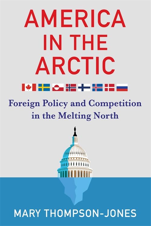 America in the Arctic : Foreign Policy and Competition in the Melting North