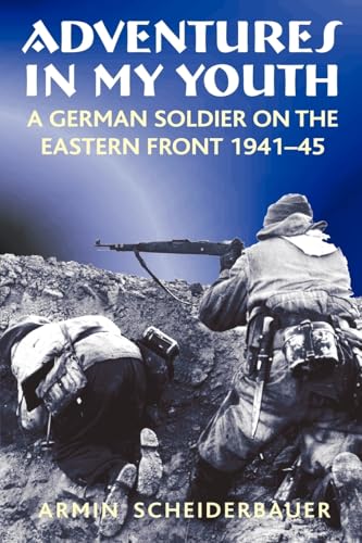 Adventures in My Youth : A German Soldier on the Eastern Front 1941-45