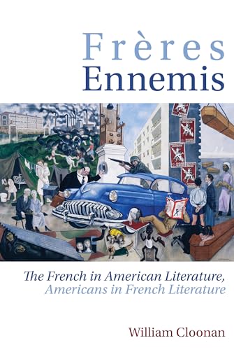 Freres Ennemis : The French in American Literature, Americans in French Literature