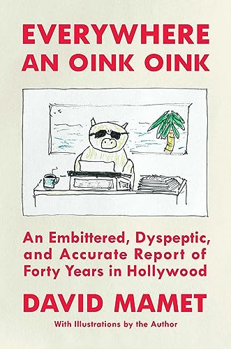 Everywhere an Oink Oink : An Embittered, Dyspeptic, and Accurate Report of Forty Years in Hollywood