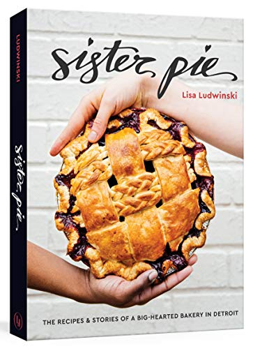 Sister Pie: Recipes and Stories from the Detroit Bakery