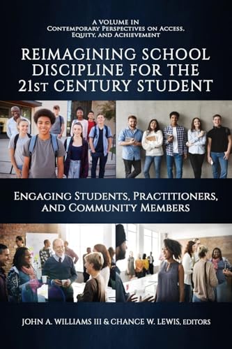 Reimagining School Discipline for the 21st Century Student : Engaging Students, Practitioners, and Community Members