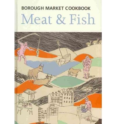 The Borough Market Cookbook : Meat and Fish