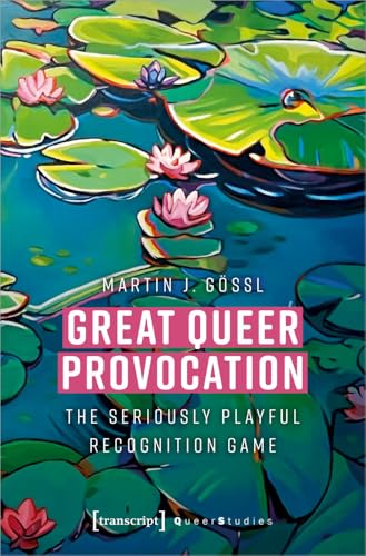 Great Queer Provocation : The Seriously Playful Recognition Game