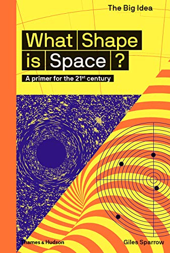 What Shape Is Space?: A primer for the 21st century (The Big Idea)