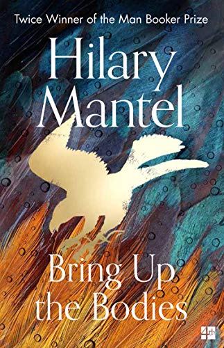 Bring Up the Bodies: The Booker Prize Winning Sequel to Wolf Hall (The Wolf Hall Trilogy)