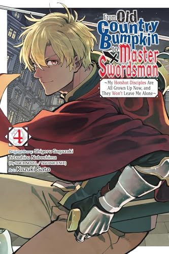 From Old Country Bumpkin to Master Swordsman, Vol. 4 : My Hotshot Disciples Are All Grown Up Now, and They Won’t Leave Me Alone