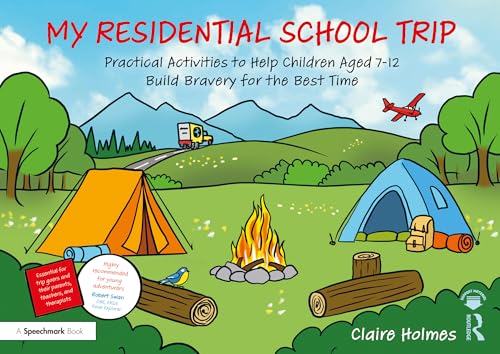 My Residential School Trip : Practical Activities to Help Children Aged 7-12 Build Bravery for the Best Time
