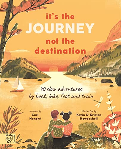 Its the Journey not the Destination: 40 slow adventures by boat, bike, foot and train