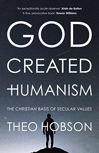 God Created Humanism: The Christian Basis Of Secular Values
