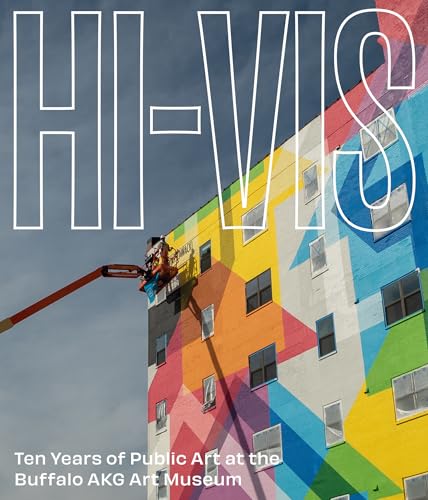 Hi-VIS : Ten Years of Public Art at the Buffalo AKG Art Museum
