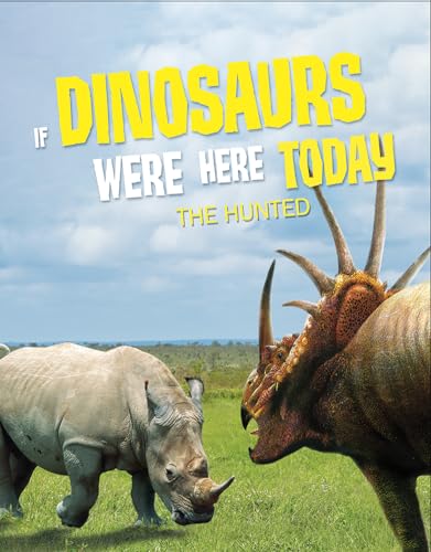 If Dinosaurs Were Here Today : The Hunted
