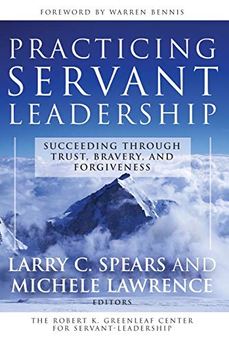 Practicing Servant-Leadership: Succeeding Through Trust