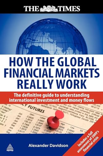How the Global Financial Markets Really Work : The Definitive Guide to Understanding International Investment and Money Flows
