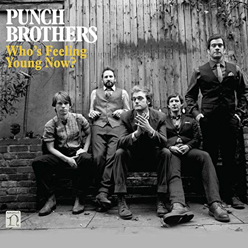 Punch Brothers - Whos Feeling Young Now?