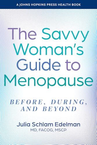 The Savvy Woman's Guide to Menopause : Before, During, and Beyond