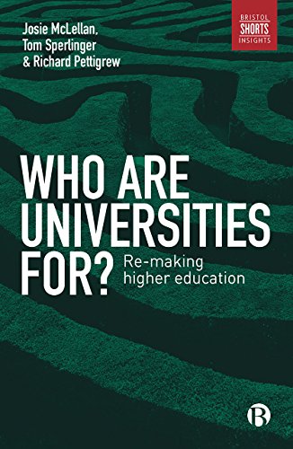 Who are universities for?: Re-making higher education (Bristol Shorts Insights)