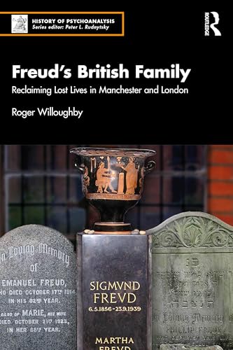 Freud’s British Family : Reclaiming Lost Lives in Manchester and London