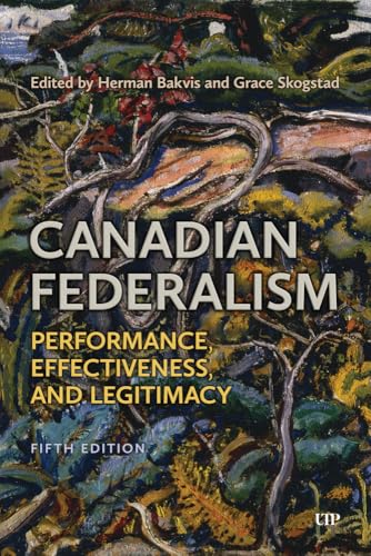 Canadian Federalism : Performance, Effectiveness, and Legitimacy, Fifth Edition