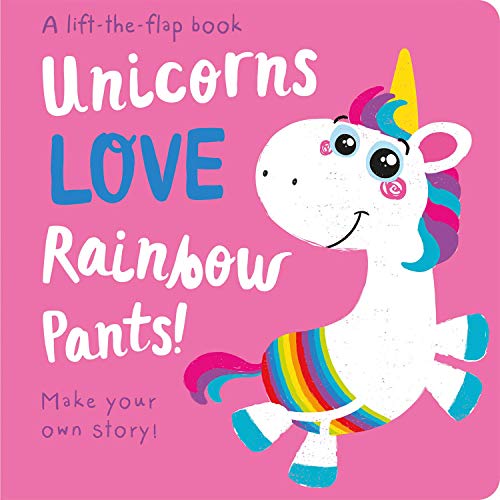 Unicorns LOVE Rainbow Pants! - Lift the Flap (Lift the Flap Storymaker)