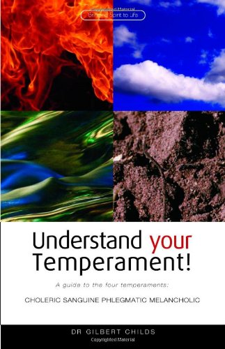 Understand Your Temperament!: A Guide to the Four Temperaments - Choleric, Sanguine, Phlegmatic, Melancholic