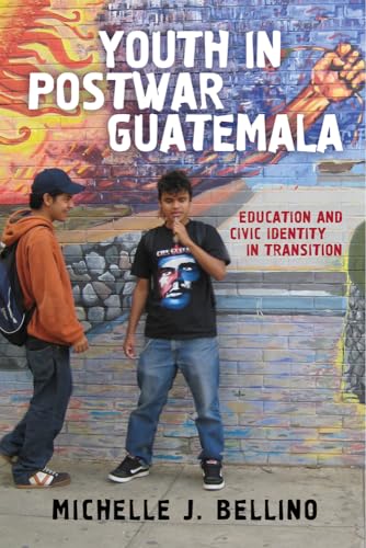 Youth in Postwar Guatemala: Education and Civic Identity in Transition