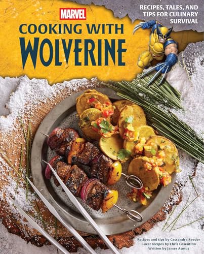 Marvel: Cooking with Wolverine : Recipes, Tales, and Tips for Culinary Survival