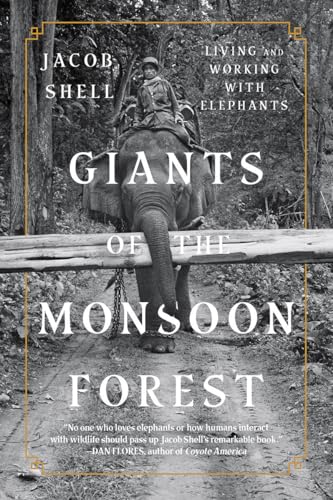 Giants of the Monsoon Forest : Living and Working with Elephants