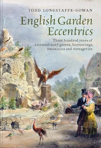 English Garden Eccentrics - Three Hundred Years of Extraordinary Groves, Burrowings, Mountains and Menageries