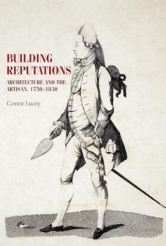 Building reputations: Architecture and the artisan, 1750-1830 (Studies in Design and Material Culture)