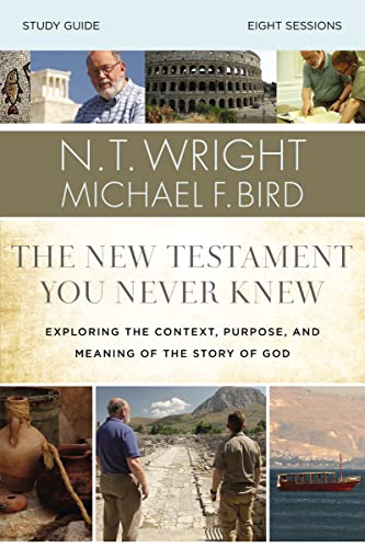 The New Testament You Never Knew Bible Study Guide : Exploring the Context, Purpose, and Meaning of the Story of God