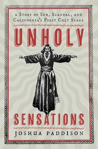 Unholy Sensations : A Story of Sex, Scandal, and California's First Cult Scare