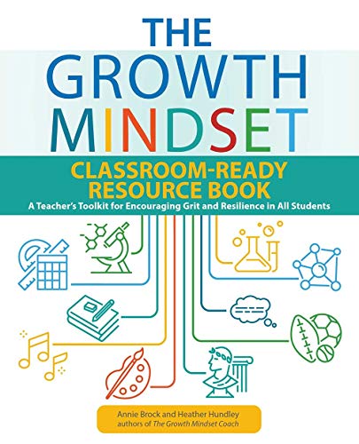 The Growth Mindset Classroom-Ready Resource Book (Growth Mindset for Teachers): A Teacher's Toolkit for Encouraging Grit and Resilience in All ... Grit and Resilience in All Students