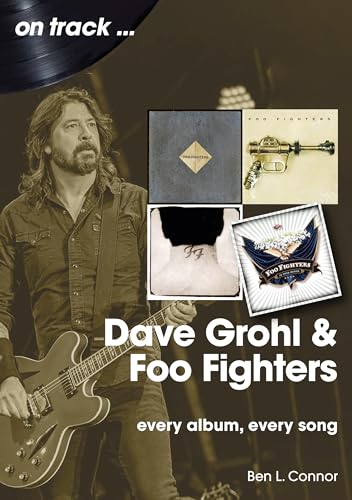 Dave Grohl And Foo Fighters On Track : Every Album, Every Song