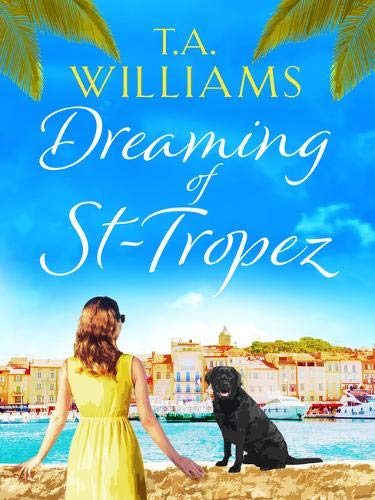Dreaming of St-Tropez: A heart-warming, feel-good holiday romance set on the Riviera