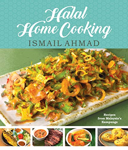 Halal Home Cooking: Recipes from Malaysia's Kampungs