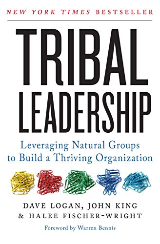 Tribal Leadership: How Successful Groups Form Organically: Leveraging Natural Groups to Build a Thriving Organization