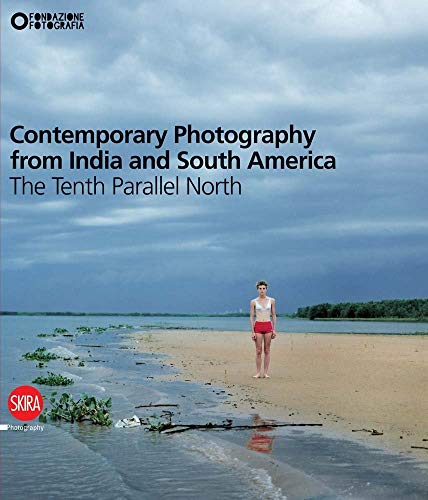 Contemporary Photography from India and South America : The Tenth Parallel North