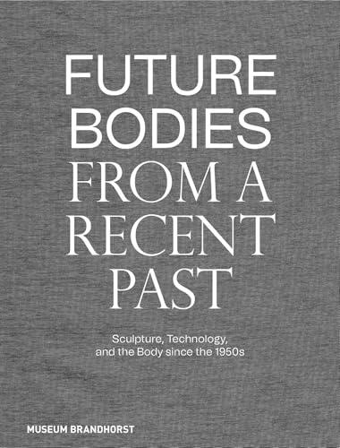 Future Bodies from a Recent Past: Sculpture