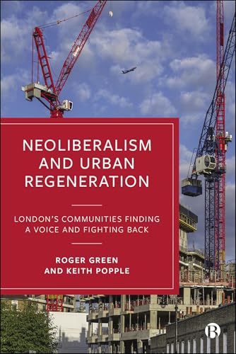 Neoliberalism and Urban Regeneration : London's Communities Finding a Voice and Fighting Back