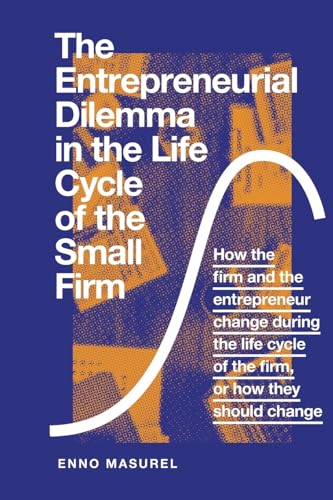 The Entrepreneurial Dilemma in the Life Cycle of the Small Firm: How the firm and the entrepreneur change during the life cycle of the firm