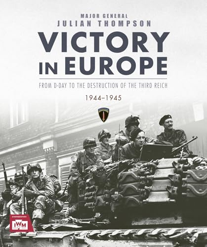 Victory in Europe : From D-Day to the Destruction of the Third Reich, 1944-1945