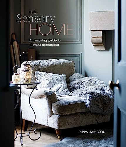 The Sensory Home: A Helpful Guide to Mindful Decorating