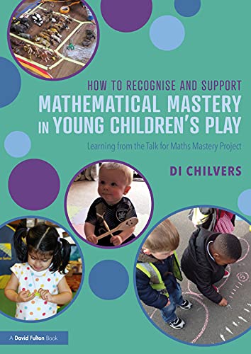 How to Recognise and Support Mathematical Mastery in Young Children’s Play: Learning from the 'Talk for Maths Mastery' Initiative