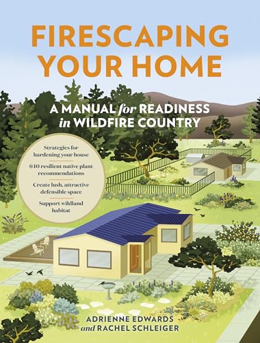 Firescaping Your Home : A Manual for Readiness in Wildfire Country