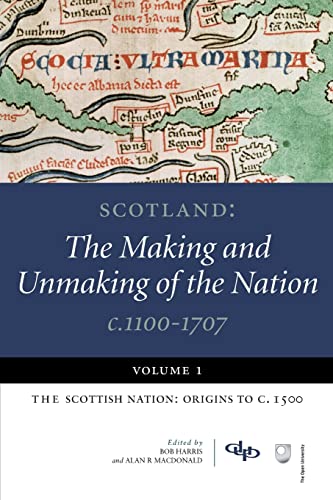 Scotland: The Making and Unmaking of the Nation c.1100-1707 : Volume 1:The Scottish Nation: Origins to c. 1500