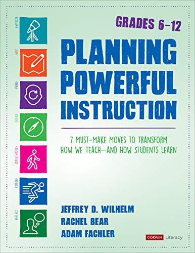 Planning Powerful Instruction, Grades 6-12: 7 Must-Make Moves to Transform How We Teach--and How Students Learn (Corwin Literacy)