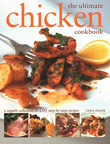 The Ultimate Chicken Cookbook : A superb collection of 200 step-by-step recipes