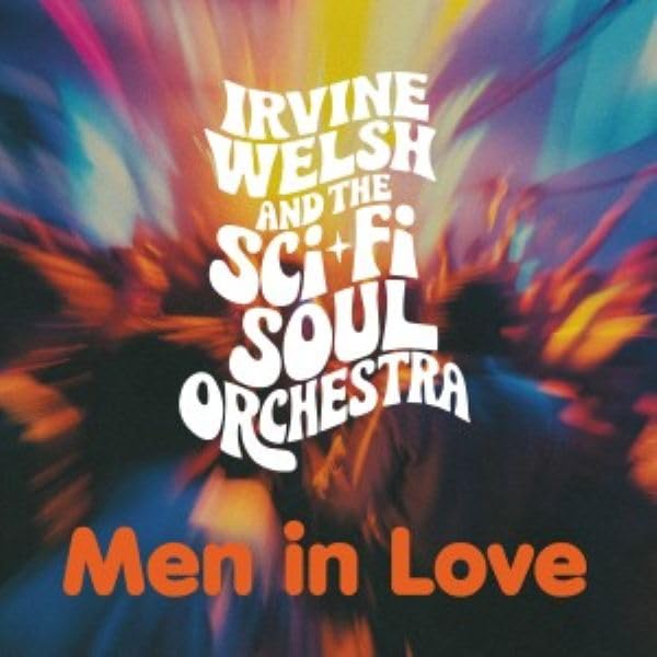 CD cover for Irvine Welsh & The Sci-fi Soul’s “Men In Love.”