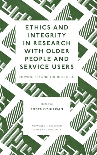 Ethics and Integrity in Research with Older People and Service Users : Moving Beyond the Rhetoric